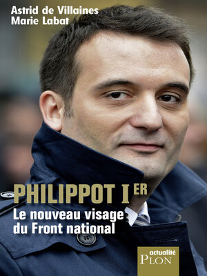 cover image of Philippot Ier, le nouveau visage du Front national